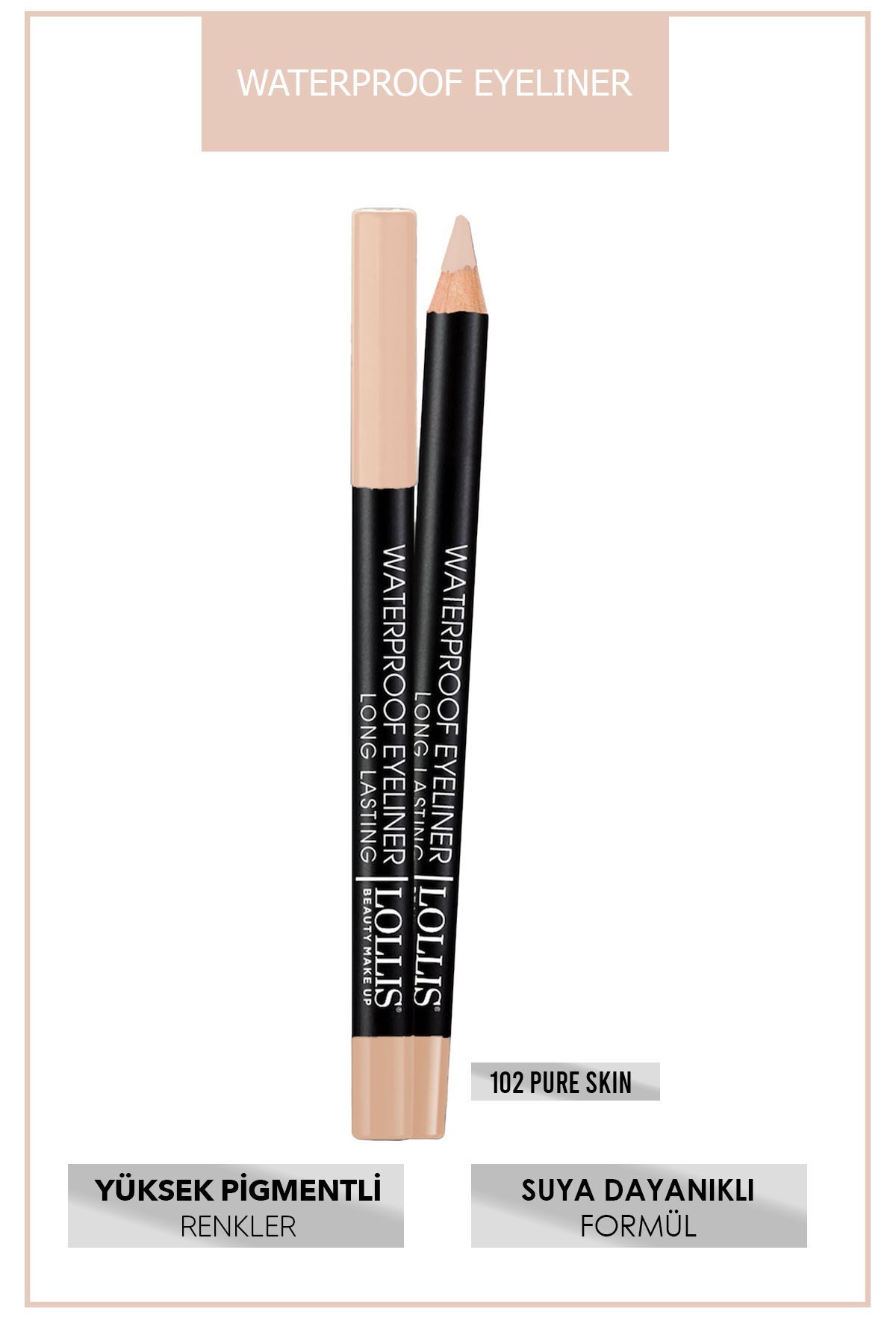 Lollis Waterproof Eyeliner 102 Pure Skin / Suya Dayanıklı Göz Kalemi 102 Ten Rengi