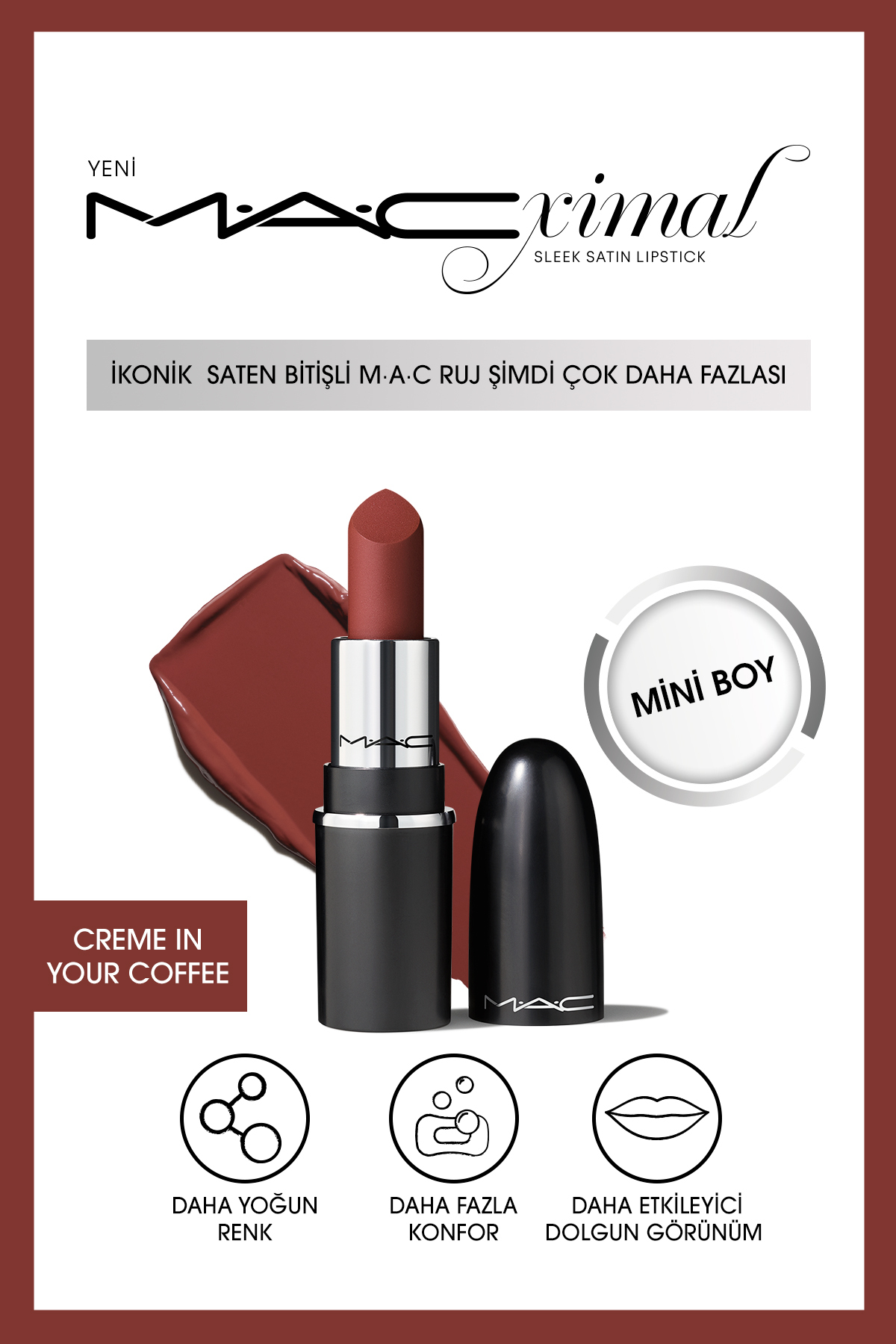 M.A.C MACximal Mini Sleek Satin Lipstick İkonik Saten Bitişli Ruj-CREME IN YOUR COFFEE 1.5GM