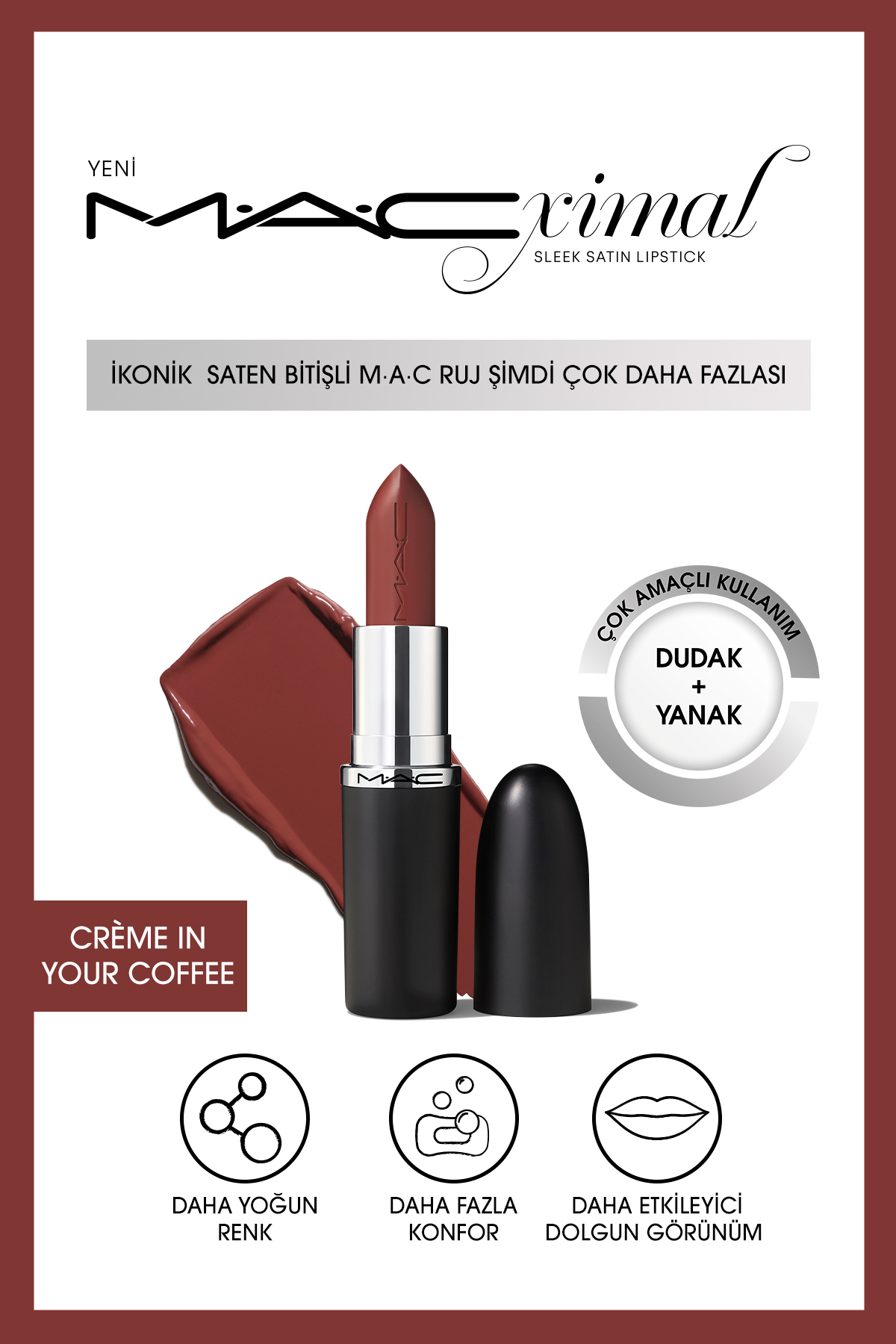 M.A.C MACximal Sleek Satin Lipstick İkonik Saten Bitişli Ruj-CRÈME IN YOUR COFFEE 3.5GM
