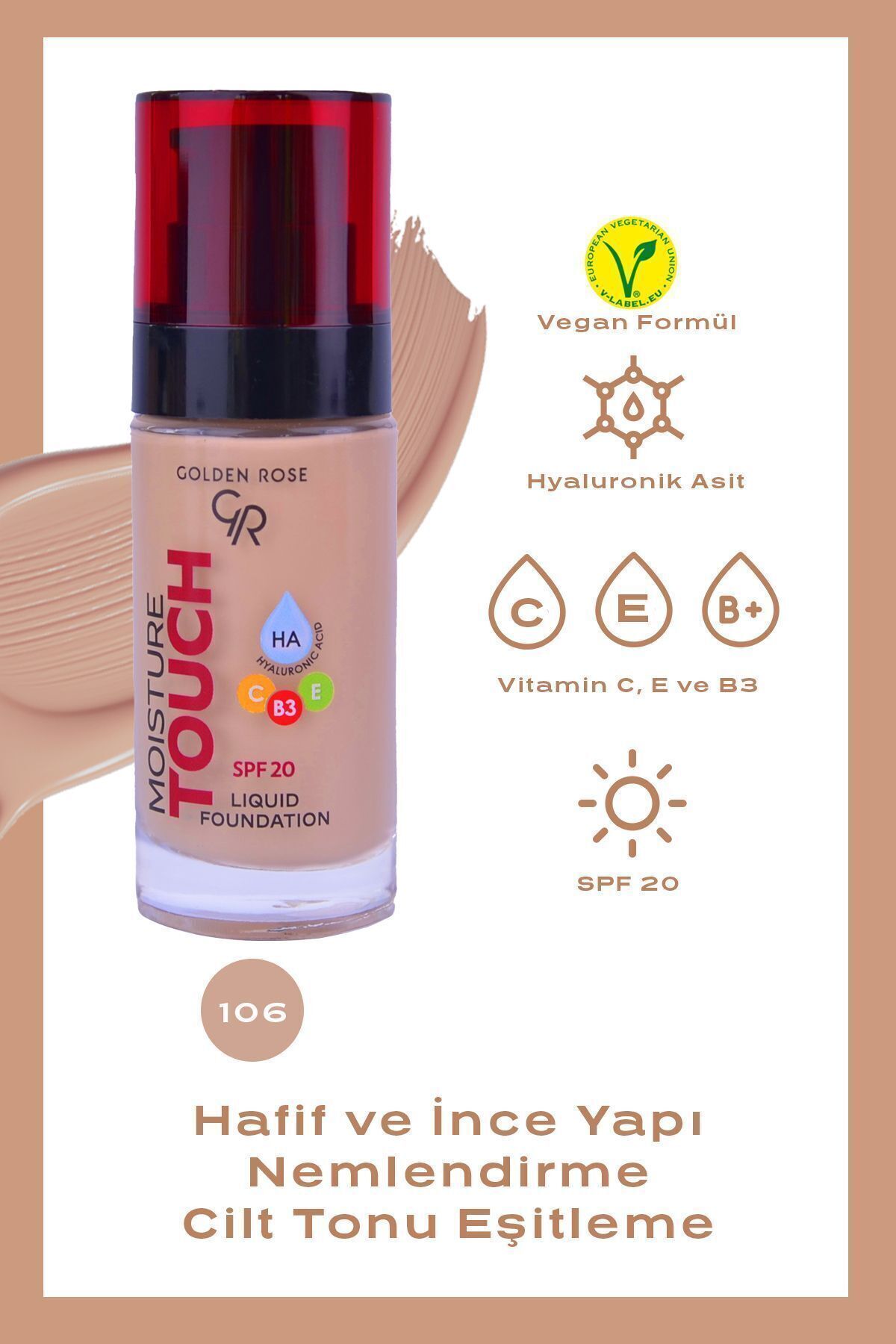 Golden Rose Moisture Touch Foundation No: 106 - Hyaluronik Asitli Nemlendirici Fondöten SPF 20 - 30 ml