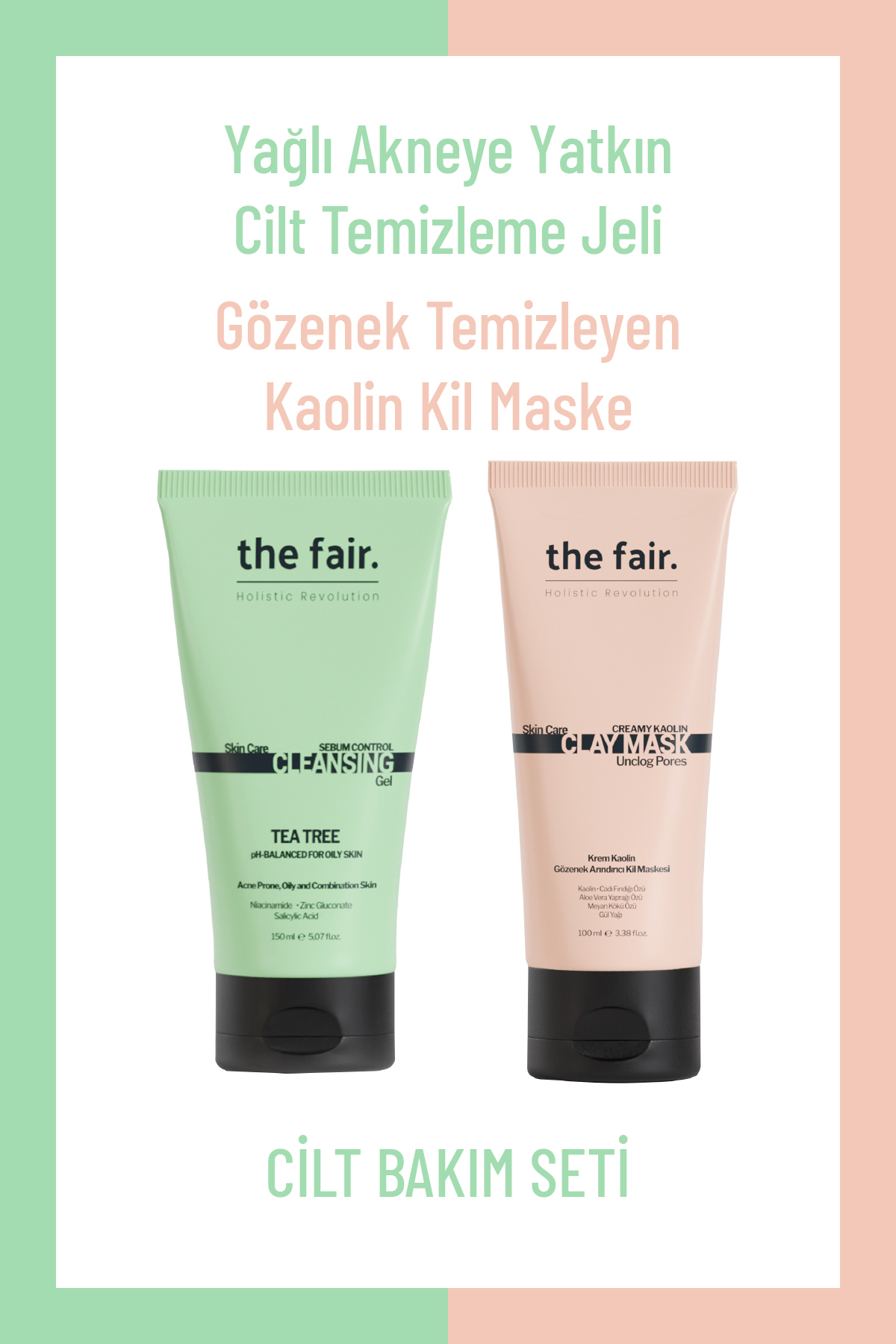 the fair. Yağlı Akneye Yatkın Cilt Temizleme Jeli 150 ml ve Gözenek Temizleyen Kaolin Kil Maske 100